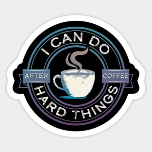 I Can Do Hard Things, After Coffee – Funny Motivational Saying Sticker